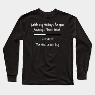 Delete my feelings for you Delete Error! The file is too big Long Sleeve T-Shirt